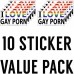 Racdde I Love Gay Porn Bumper Sticker 10 Decal Prank Pack. Ram a Mighty Rod of Ego-Shattering Insecurity Through the Heart of All Your Friends. A Funny Practical Gift for Men That Keeps Giving.